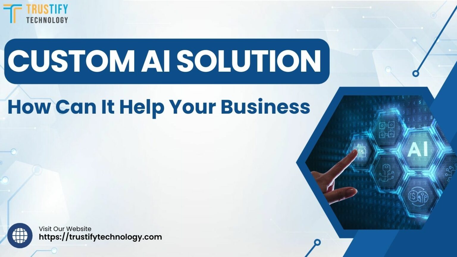 Custom Technology Custom AI Solutions: How Can It Help Your Business - Trustify Technology