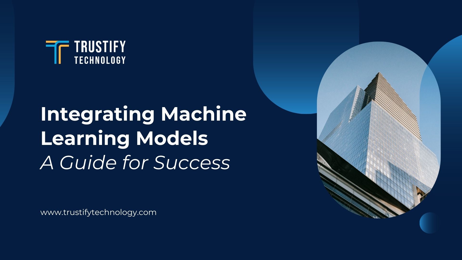 Integrating Machine Learning Models: A Guide for Success - Trustify ...